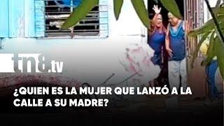 En exclusiva Crónica TN8 habla con mujer que sacó a la calle a su mamá