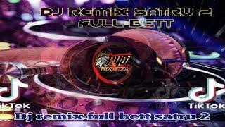 Dj remix full bett satru 2  dj satru 2 edisi remix full bass terbaru 2022