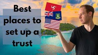 How to Choose the BEST COUNTRY to Set Up a Trust 2021