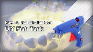 How To Use Hot Glue Gun-DIY Fish Tank