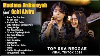 Andai Tak Berpisah - Maulana Ardiansyah Ft Ochi Alvira FULL ALBUM 2024 - TOP HITS SKA REGGAE