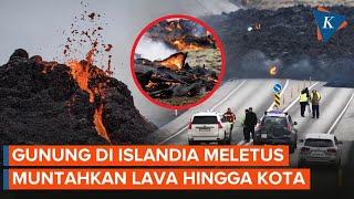 Ganasnya Letusan Gunung Api Islandia Lava Terobos Kota dengan Api Menyala