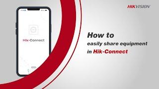 How to easily share equipment in Hik-Connect