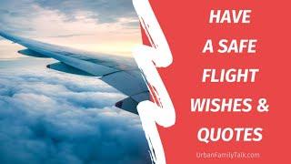 Have a safe flight wishes and quotes 