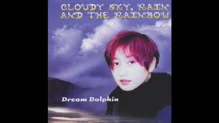 Dream Dolphin - Cloudy Sky Rain and the Rainbow