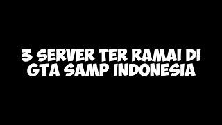 3 SEVER TERAMAI DI GTA SAMP INDONESIA TERBARU