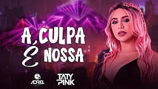 TATY PINK - A CULPA É NOSSA