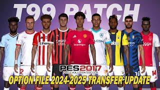 PES 2017 NEW T99 PATCH OPTION FILE SEASON 2024-2025  JULY 20 UPDATE