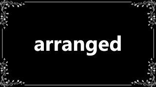 Arranged - Meaning and How To Pronounce
