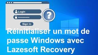 Réinitialiser mot de passe Windows perdu ou oublié avec Lazesoft Recovery