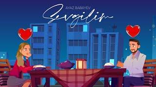 Ayaz Babayev — Sevgilim Rəsmi Musiqi Videosu