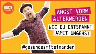 Angst vorm Älterwerden – wie du entspannt damit umgehst  #gesundesmiteinander  DAK-Gesundheit