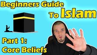 Beginners Guide to Islam Part 1 Core Beliefs