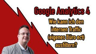 Google Analytics 4 Wie kann ich den internen Traffic ausschliessen?