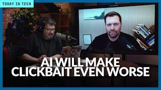 Why AI will make clickbait and junk content worse  Ep. 136