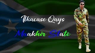 Ilkacase Qays  Maakhir State  Official Music Lyrics 2024