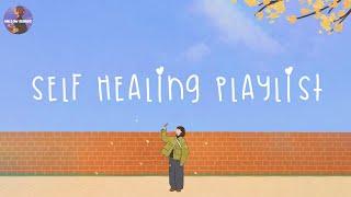 Self-healing playlist  This is what healing feels like  Time for self-healing