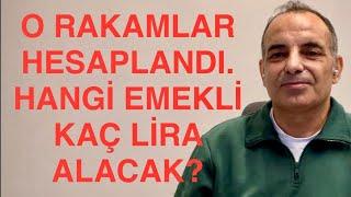 SON DAKİKA O RAKAMLAR BELLİ OLDU. HANGİ EMEKLİ KAÇ LİRA ALACAK?