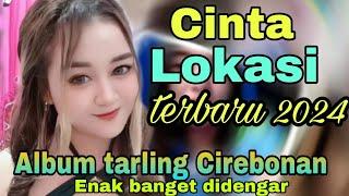 LAGU TARLING CIREBONAN CINTA LOKASI  TERBARU 2024 ALBUM TARLING CIREBONAN ENAK BANGET DIDENGAR