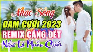 ĐÁM CƯỚI MỞ NHẠC NÀY ĐẢM BẢO CỰC PHÊ - LK NHẠC SỐNG ĐÁM CƯỚI HAY NHẤT 2023 MỞ THẬT TO CẢ HỌ QUẨY