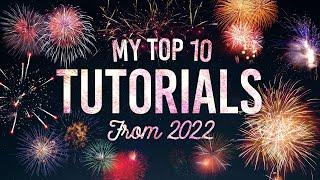 My Top 10 Most Popular Tutorials from 2022
