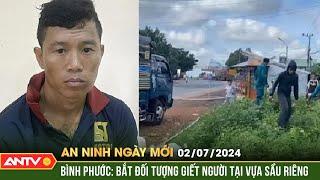 An ninh ngày mới ngày 27 Bình Phước Bắt đối tượng giết người tại vựa sầu riêng  ANTV