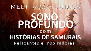 MEDITAÇÃO GUIADA - HISTÓRIAS PARA DORMIR CONTOS DE SAMURAIS