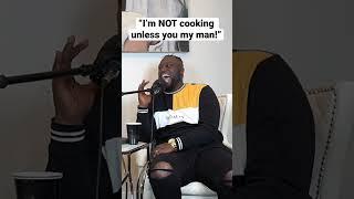 “I’m NOT Cooking For You Unless You’re My Man”