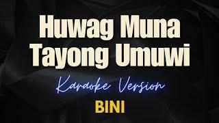 BINI - Huwag Muna Tayong Umuwi Karaoke