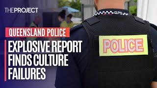 Queensland Police - Explosive Report Finds Culture Failure Throughout The Force