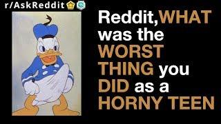 Reddit Asks What was the worst thing you did as a horny teen? rAskReddit