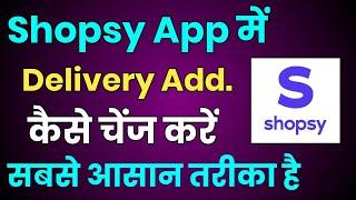 Shopsy App Me Delivery Address Kaise Change Kare  How To Change Delivery Address In Shopsy App