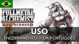 FULLMETAL ALCHEMIST Brotherhood - Encerramento 1 em Português USO  MigMusic