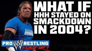 What If...Triple H STAYED On SmackDown In 2004?