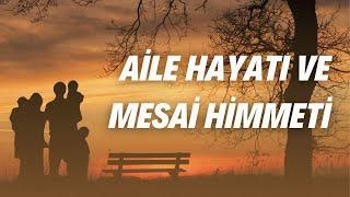 AİLE HAYATI VE MESAİ HİMMETİ