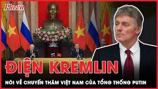 Người phát ngôn Điện Kremlin cho biết chuyến thăm của Tổng thống Nga Putin tới Việt Nam rất hiệu quả