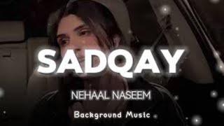 ke janam pyar tumse hai ki tujhpe hi najar katil  Sadqay - Nehaal Naseem  Background Music