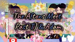 The Aftons Meet Past TJ & Adam My FNAF AU