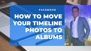 How To Move Facebook Timeline Photos Your Photos To Albums 2020