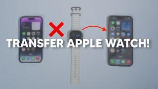 How To Transfer an Apple Watch From one iPhone to Another Step by Step