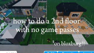 how to do a 2nd floor with no game passes bloxburg