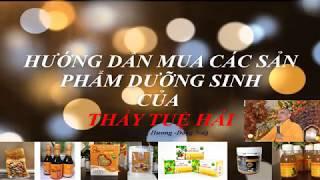 Hướng dẫn mua các sản phẩm dưỡng sinh của Thầy Tuệ Hải-Chùa Long Hương Đồng Nai