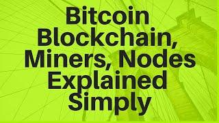 Bitcoin Blockchain Miners and Nodes Explained Simply