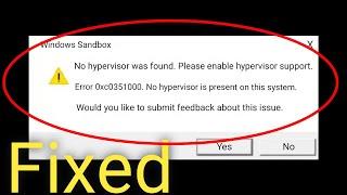 How to Fix Windows Sandbox No Hypervisor Was Found Error 0xc0351000 in Windows 10