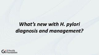 Brooks Cash MD  Whats New with H. pylori Diagnosis & Management?