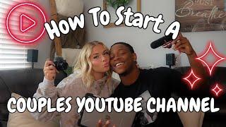 HOW TO START & GROW A COUPLES YOUTUBE CHANNEL IN 2023