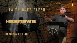 Faith Over Flesh  Hebrews 111-40  Pastor Adam Everhart