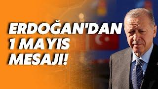 Erdoğandan dikkat çeken 1 Mayıs mesajı