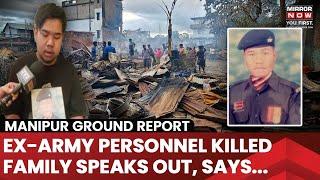 Manipur Violence  Ex-Soldier Beaten To Death In Buffer Zone  Family Aides Hit Out At The Centre