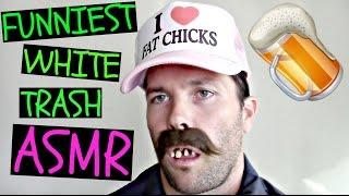 FUNNIEST WHITE TRASH ASMR